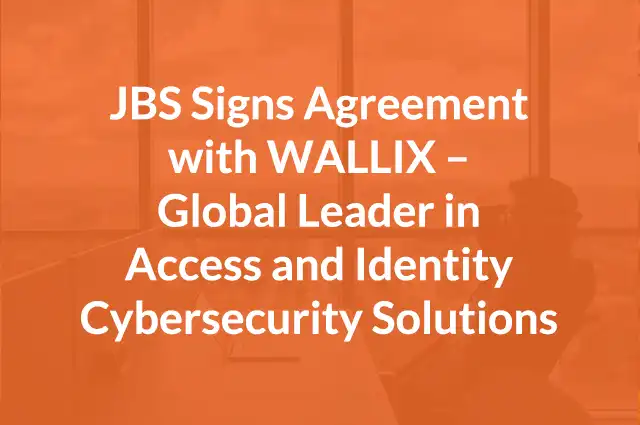 JBS Signs Agreement with WALLIX – Global Leader in Access and Identity Cybersecurity Solutions